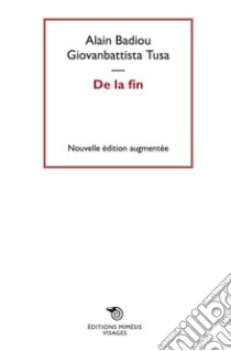 De la fin. Nuova ediz. libro di Badiou Alain; Tusa Giovanbattista