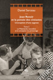 Jean Renoir et la pensée des cinéastes. L'exception d'une sagesse. Vol. 2: Le Malentendu naturaliste et la conception du personnage libro di Serceau Daniel