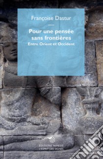 Pour une pensée sans frontières. Entre Orient et Occident libro di Dastur Françoise