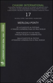 Chiasmi International. Ediz. multilingue. Vol. 17: Merleau-Ponty. Dalla plasticità al poetico attraverso l'ermeneutica di Paul Ricoeur libro di Carbone M. (cur.)