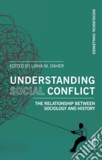 Understanding social conflict. The relationship between sociology and history libro di Daher L. M. (cur.)