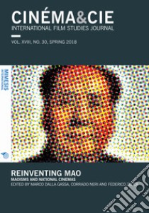 Cinema & Cie. International film studies journal (2018). Vol. 30: Reinventing Mao. Maoisms and national cinemas libro di Dalla Gassa M. (cur.); Neri C. (cur.); Zecca F. (cur.)