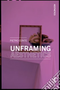 Unframing aesthetics libro di Conte Pietro