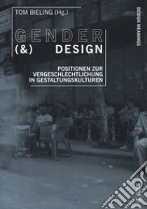 Gender & design. Positionen Zur Vergeschlechtlichung in Gestaltungskulturen libro di Bieling T. (cur.)