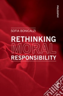 Rethinking moral responsibility libro di Bonicalzi Sofia