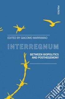 Interregnum. Between biopolitics and posthegemony libro di Marramao G. (cur.)