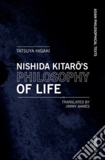 Nishida Kitaro's philosophy of life. Thought that resonates with Bergson and Deleuze. E-book. Formato EPUB libro di Higaki Tatsuya; Aames J. (cur.)