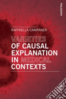 Varieties of causal explanation in medical contexts libro di Campaner Raffaella