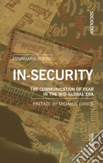 In-security. The communication of fear in the mid-global era libro di Rufino Annamaria