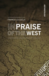 In praise of the West libro di La Cecla Franco