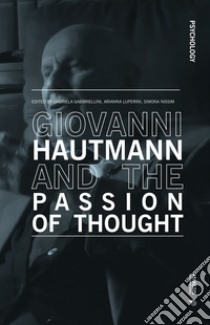 Giovanni Hautmann and the passion of thought libro di Gabbriellini G. (cur.); Luperini A. (cur.); Nissim S. (cur.)