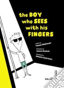 The boy who sees with his fingers. Ediz. illustrata libro di Malkowski Tomasz