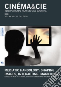 Cinéma & Cie. International film studies journal (2020). Vol. 35: Mediatic handology: shaping images, interacting, magicking libro di Ackerman A. (cur.); Grespi B. (cur.); Pinotti A. (cur.)