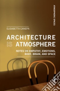 Architecture is atmosphere. Notes on empathy, emotions, body, brain, and space libro di Canepa Elisabetta