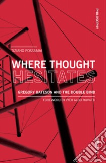 Where thought hesitates. Gregory Bateson and the double bind libro di Possamai Tiziano