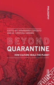 Beyond quarantine. How culture heals the planet libro di Esposito A. (cur.); Vannini M. C. (cur.)