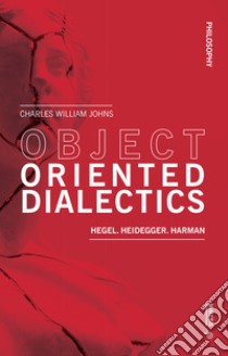 Object oriented dialectics. Hegel. Heidegger. Harman libro di Johns Charles William