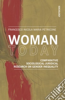 Woman today. Comparative sociological-juridical research on gender inequality libro di Petricone Francesco