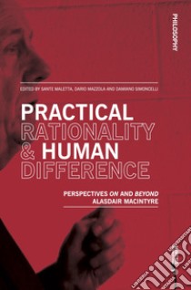 Practical rationality & human difference. Perspectives on and beyond Alasdair MacIntyre libro di Maletta S. (cur.); Mazzola D. (cur.); Simoncelli D. (cur.)