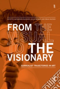 From the visual to the visionary. Surrealist trajectories in art libro di Bucchieri A. (cur.); Ingarao G. (cur.); Valenza E. (cur.)