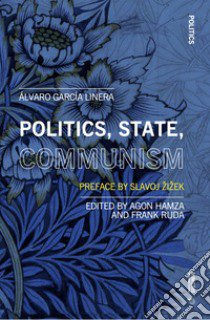 Politics, state, communism libro di García Linera Álvaro; Hamza A. (cur.); Ruda F. (cur.)