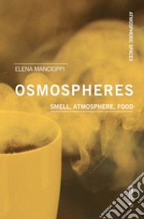 Osmospheres: smell, atmosphere, food libro di Mancioppi Elena