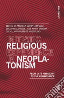 Initiatic religious experience in neoplatonism. From late antiquity to the Renaissance libro di Lemnaru A. (cur.); Albanese L. (cur.); Zamora Calvo J. M. (cur.)