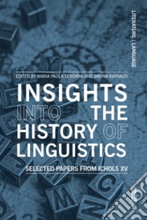 Insights into the history of linguistics. Selected papers from ICHoLS XV libro di Tenchini M. P. (cur.); Raynaud S. (cur.)