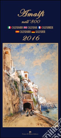 Amalfi nell'800. Calendario 2016. Ediz. italiana, francese, inglese, spagnola e tedesca libro