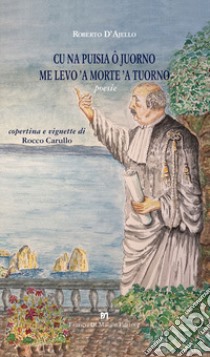 Cu na puisia ô juorno me levo 'a morte 'a tuorno. Poesie. Nuova ediz. libro di D'Ajello Roberto