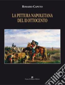 La pittura napoletana del II Ottocento. Ediz. illustrata libro di Caputo Rosario