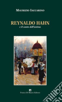 Reynaldo Hahn e il canto dell'anima libro di Iaccarino Maurizio