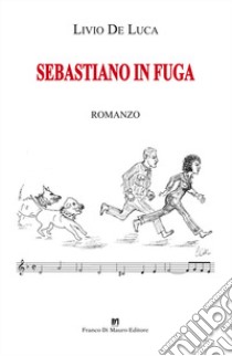 Sebastiano in fuga libro di De Luca Livio