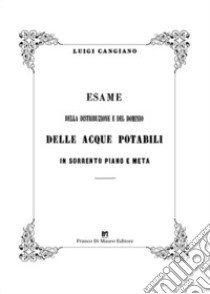 Esame della distribuzione e del dominio delle acque potabili in Sorrento Piano e Meta. Ediz. in facsimile libro di Cangiano Luigi