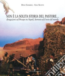 Non è la solita storia del pastore... Divagazioni sul presepe tra Napoli, Sorrento e il resto del mondo libro di Gombos Dino; Scotti Gigi