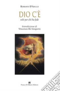 Dio c'è. Solo per chi ha fede. Nuova ediz. libro di D'Ajello Roberto