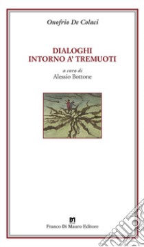 Dialoghi intorno a' tremuoti. Ediz. critica libro di De Colaci Onofrio; Bottone A. (cur.)