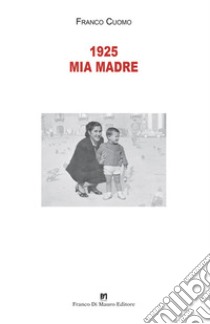 1925 mia madre. Nuova ediz. libro di Cuomo Franco