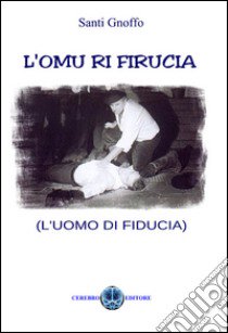 L'omu ri firucia (L'uomo di fiducia) libro di Gnoffo Santi