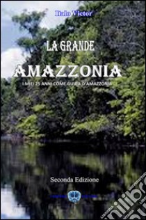 La grande Amazzonia libro di Victor Italo