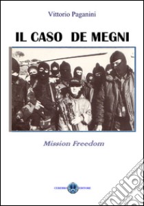 Il caso De Megni. Mission freedom libro di Paganini Vittorio