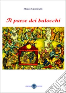 Il paese dei balocchi libro di Giommetti Mauro