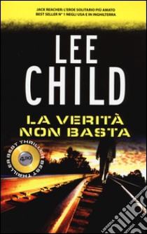 La verità non basta libro di Child Lee