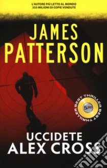 Uccidete Alex Cross libro di Patterson James