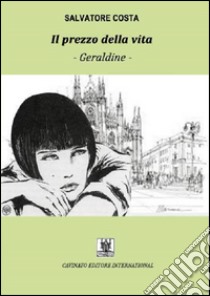 Il prezzo della vita. Geraldine libro di Costa Salvatore