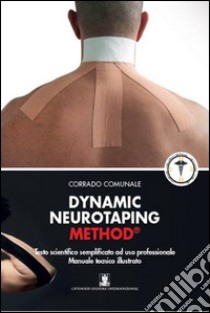 Dynamic neurotaping method. Testo scientifico semplificato ad uso professionale libro di Comunale Corrado