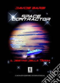 Space contractor. Il destino della terra libro di Barbi Davide