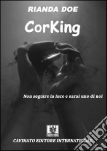 Corking. Ci volevano i fantasmi per infestare il mondo dei vampiri libro di Doe Rianda