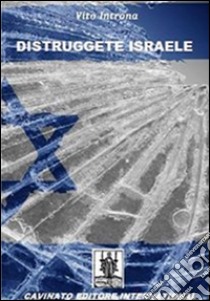 Distruggete Israele libro di Introna Vito