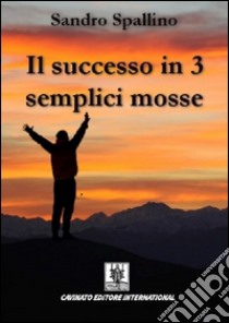 Il successo in 3 semplici mosse libro di Spallino Sandro